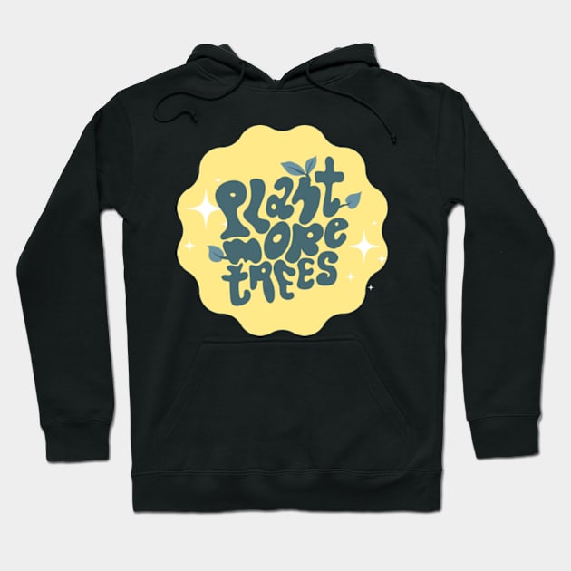 Plant More Trees Hoodie by larfly